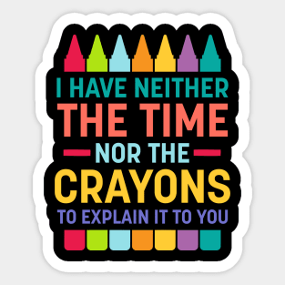 Neither Time Nor Crayons Sticker